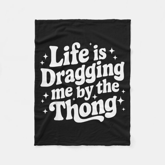 Life Is Dragging Me By The Thong  Fleecedecke (Vorderseite)