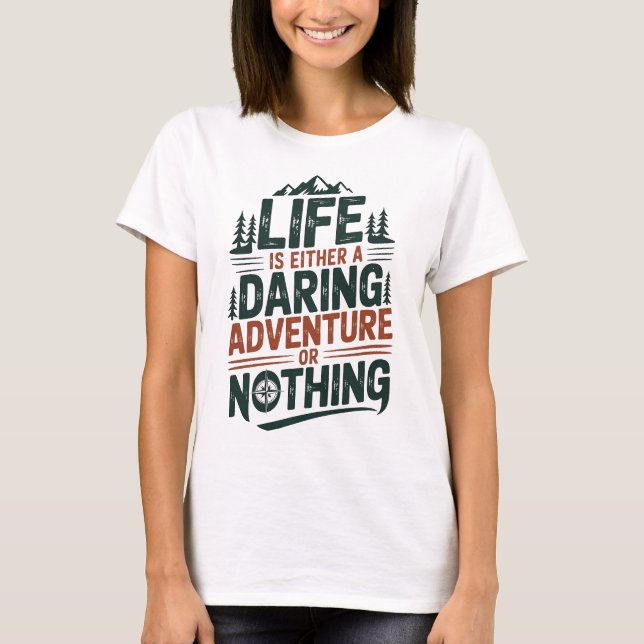 Life is either a daring adventure or nothing T-Shirt (Vorderseite)