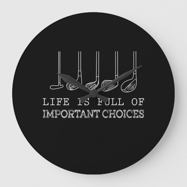 Life Is Full Of Important Choices Golf Große Wanduhr (Vorderseite)