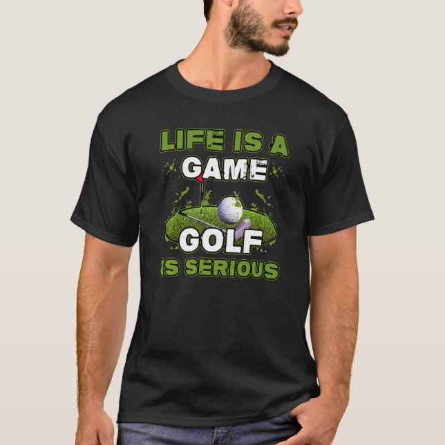 Life Is Game Golf Is Serious Golfbag Driver Golfer T-Shirt (Vorderseite)
