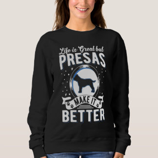 Life Is Great But Presa Canarios Make It Better Sweatshirt