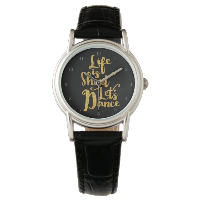 Life is Kurz Lass's Dance Watch Armbanduhr (Vorderseite)
