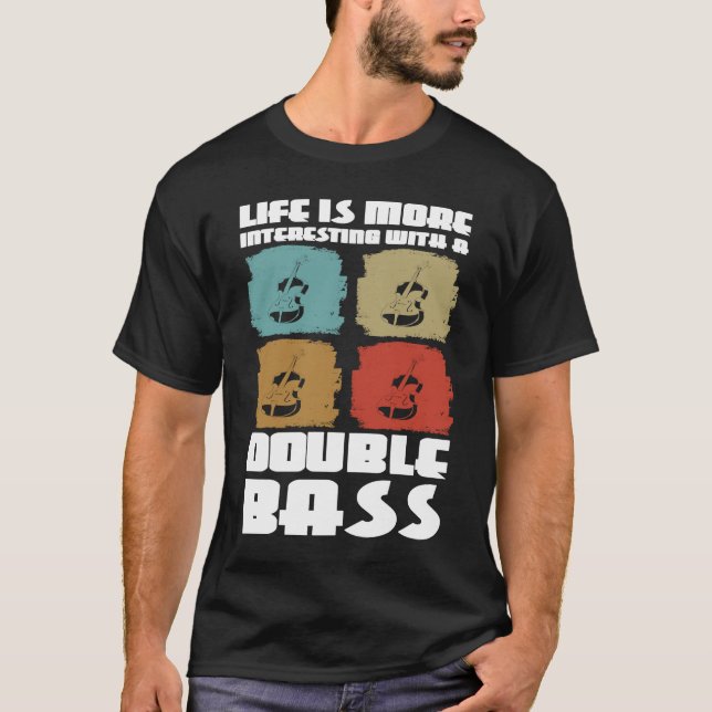 life is more interesting with a double bass double T-Shirt (Vorderseite)