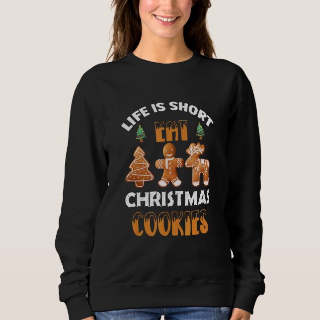 Life Is Short Eat Christmas Cookies Christmas Sant Sweatshirt (Vorderseite)