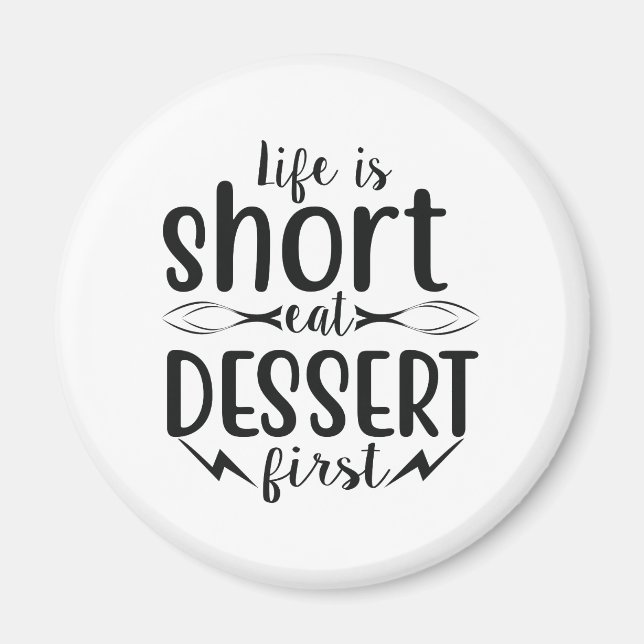 Life is Short, Eat Dessert First Magnet (Vorne)
