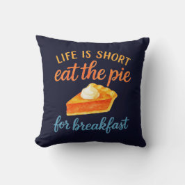 Life Is Short Eat The Pie For Breakfast Sweet Love Kissen
