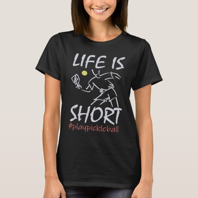 Life Is Short  Play Pickleball Paddbleball Sport T-Shirt (Vorderseite)