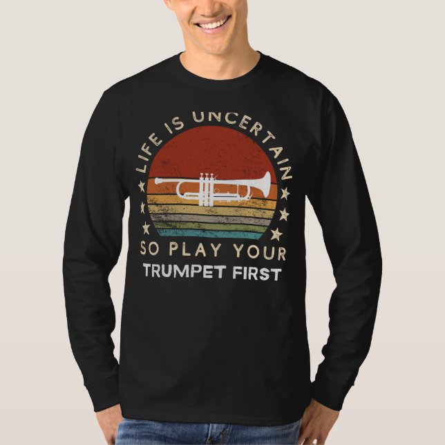 Life is Uncertain Play Trumpet First Funny Tee (Vorderseite)