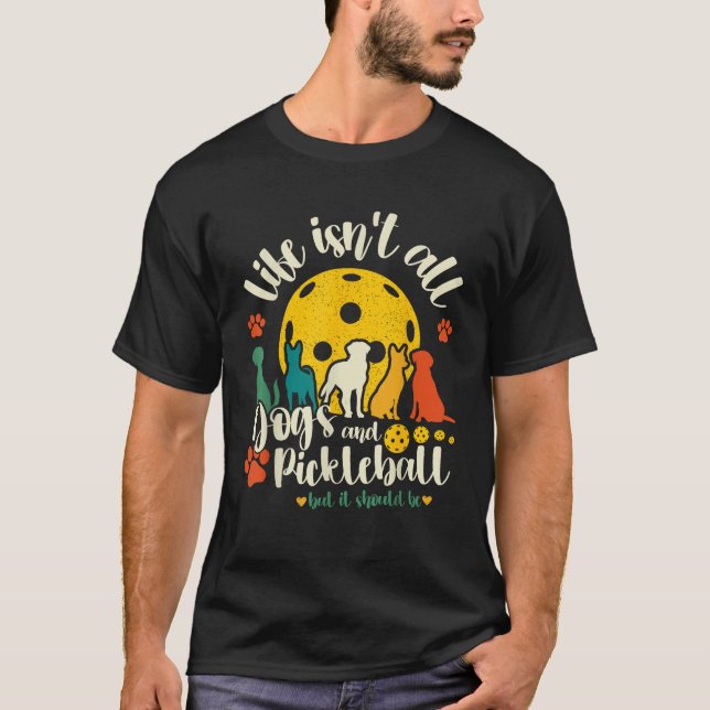 Life Isn t All Dogs and Pickleball Retro Picklebal T-Shirt (Vorderseite)