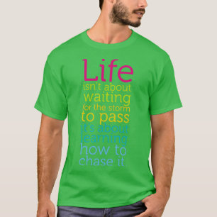 Life Isnt About Waiting The Storm To Pass Learn Ch T-Shirt