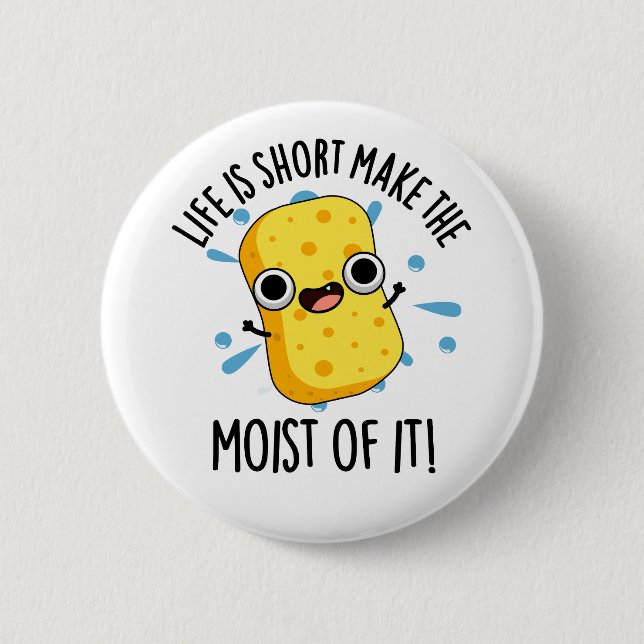 LIfe ist Kurz, die Feuchtigkeit seiner Schwammpupp Button (Vorderseite)