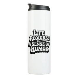 "Life Requires A Sence Of Humor" Thermosbecher