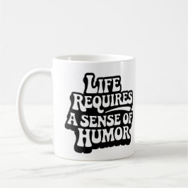 "Life Requires A Sense Of Humor" Kaffeetasse