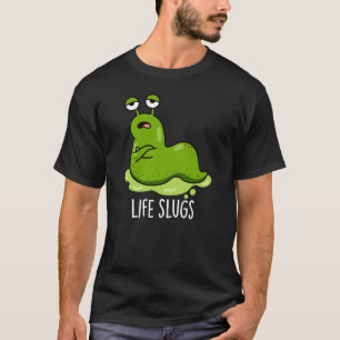 Life Slugs Funny Animal Pub Dark BG T-Shirt