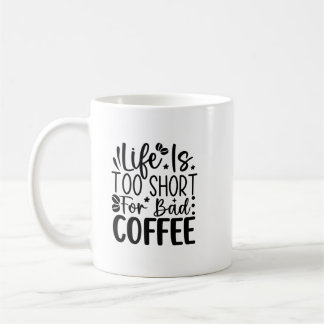 Life Too Short For A Bad Coffee  Kaffeetasse