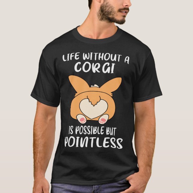 Life Without A Corgi Is Possible But Pointless  Go T-Shirt (Vorderseite)
