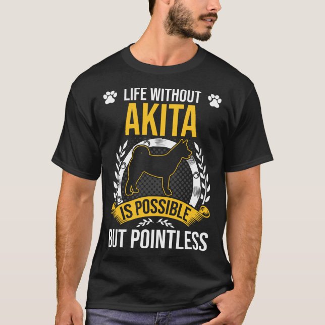 Life Without Akita Is Pointless Dog T-Shirt (Vorderseite)