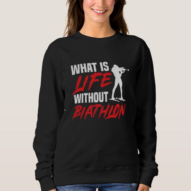 Life Without Biathlon Biathlete Skiing Shooting Sp Sweatshirt (Vorderseite)