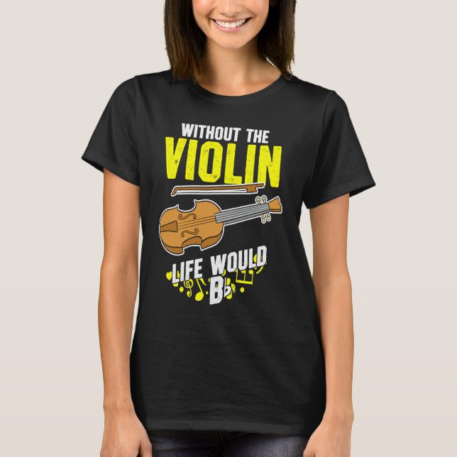 Life Without The Violin Would B Flat T-Shirt (Vorderseite)