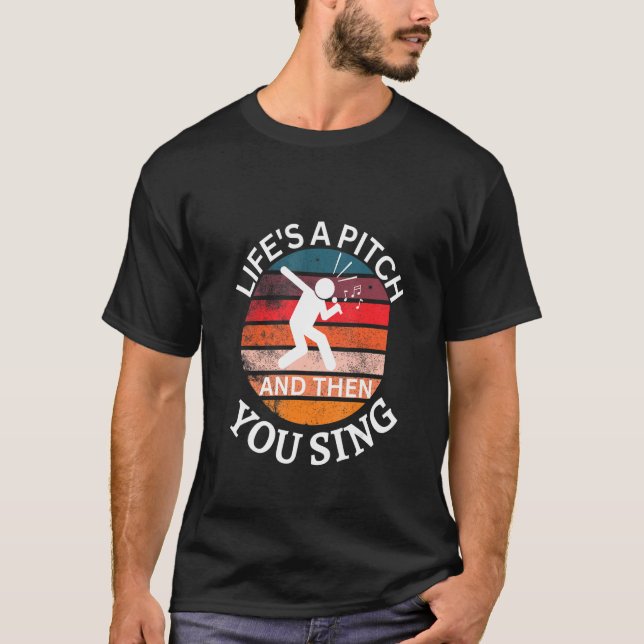 Life's a Pitch and then You Sing Barbershop Quarte T-Shirt (Vorderseite)