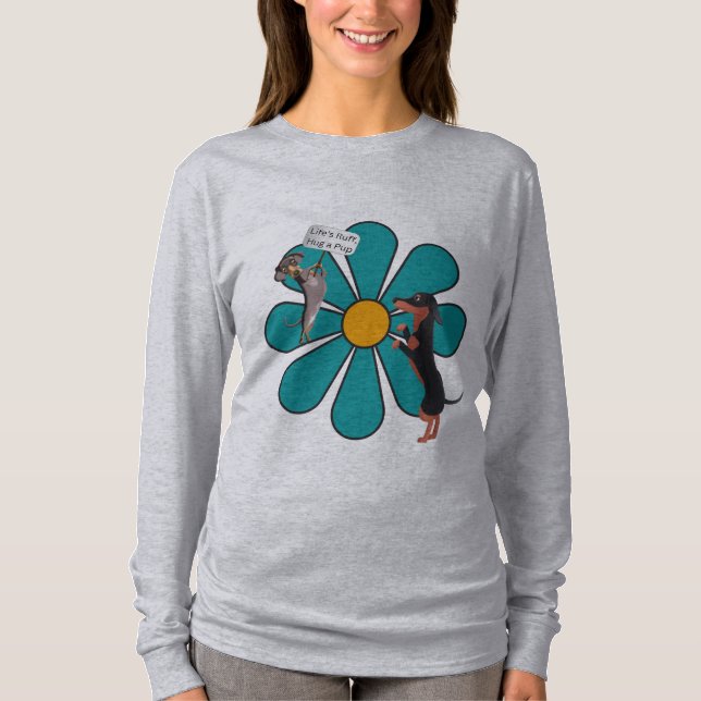 Life's Ruff, Hug a Pup Cute Flower Dachshund T-Shirt (Vorderseite)