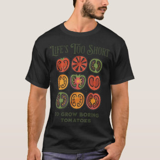 Lifes Too Short to Grow Boring Tomatoes Funny T-Shirt