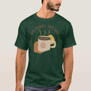 Lifex27s zu Kurz für schlechten Kaffee T-Shirt