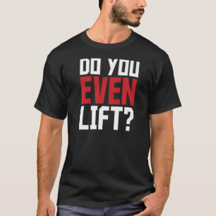 Lift ihr sogar Fitness Sprichwort Slogan? T-Shirt
