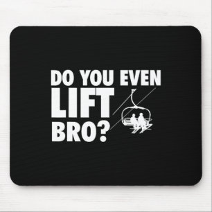Lift man sogar Bro - Skifahren Lover Mousepad