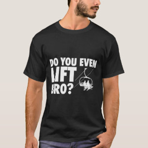 Lift man sogar Bro - Skifahren Lover T-Shirt