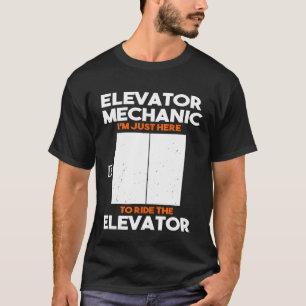 Lift Mechanic Ich bin gerade hier um das Elevato z T-Shirt