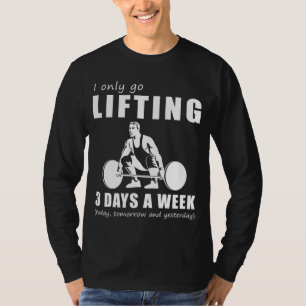 Lift und Lachen - Ich gehe nur 3 Tage in der Woche T-Shirt