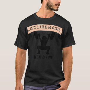 Lift wie ein Mädchen, wenn man sich ein Fitnessgur T-Shirt