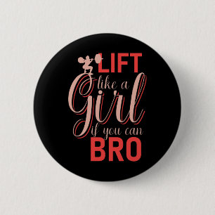 Lift wie ein Mädchen, wenn Sie Bro - Bodybuilding  Button