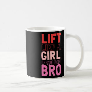Lift wie ein Mädchen, wenn Sie Bro - Bodybuilding  Kaffeetasse