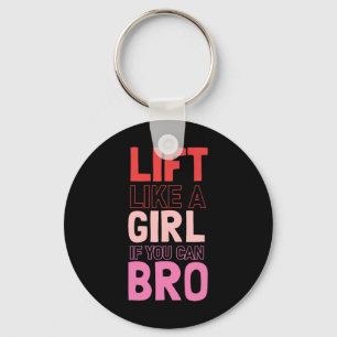 Lift wie ein Mädchen, wenn Sie Bro - Bodybuilding  Schlüsselanhänger