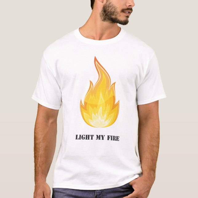 Light my fire T-Shirt (Vorderseite)