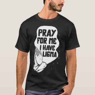 Ligma Krankheit bete ich Ligma beten Lima Aware T-Shirt