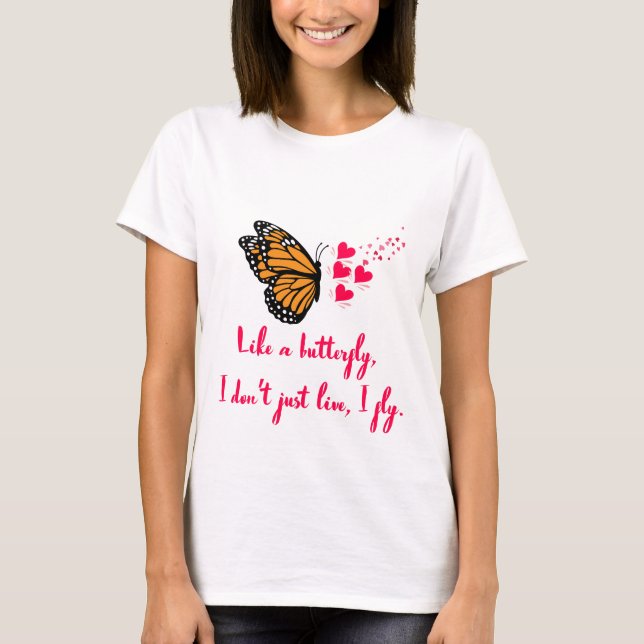Like a butterfly, I don’t just live, I fly. Design T-Shirt (Vorderseite)