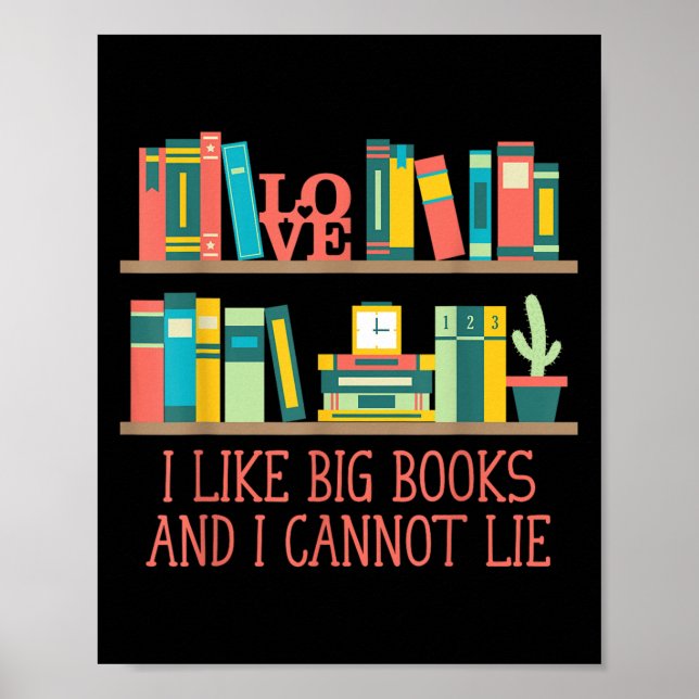 Like Big Books And I Cannot Lie Funny Bookworm Hum Poster (Vorne)