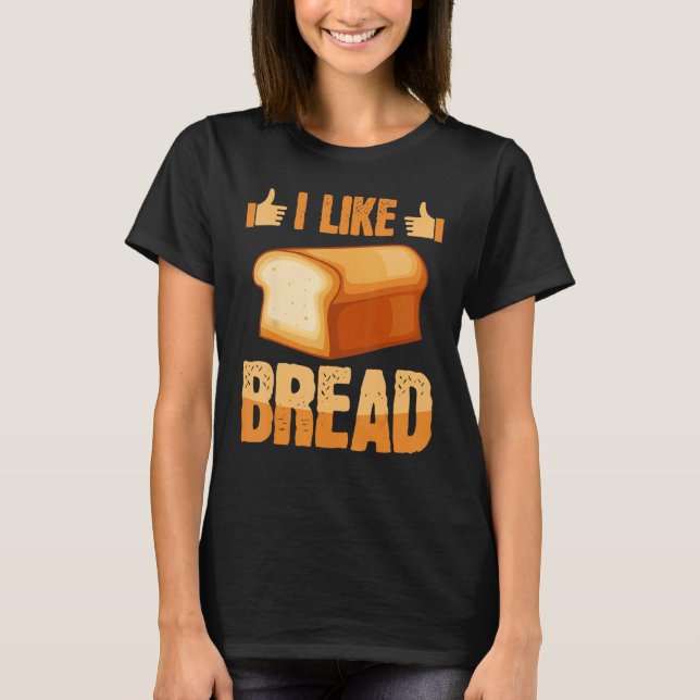 Like Bread Baker Baking Expert Bake  Bakers Graphi T-Shirt (Vorderseite)