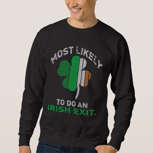 Likely To Do An Irish Exit  St Patrick Quote Irish Sweatshirt (Vorderseite)