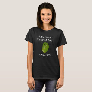 Lima Bean Respect Day 20. April Funny Shirt