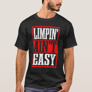 Limpin' Ain nicht leicht — T-Shirt