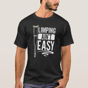 Limpin Ain't Easy Broken Leg 5 T-Shirt