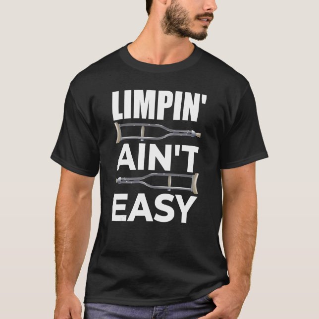 Limpin Ain't Easy  Broken Leg 5 T-Shirt (Vorderseite)