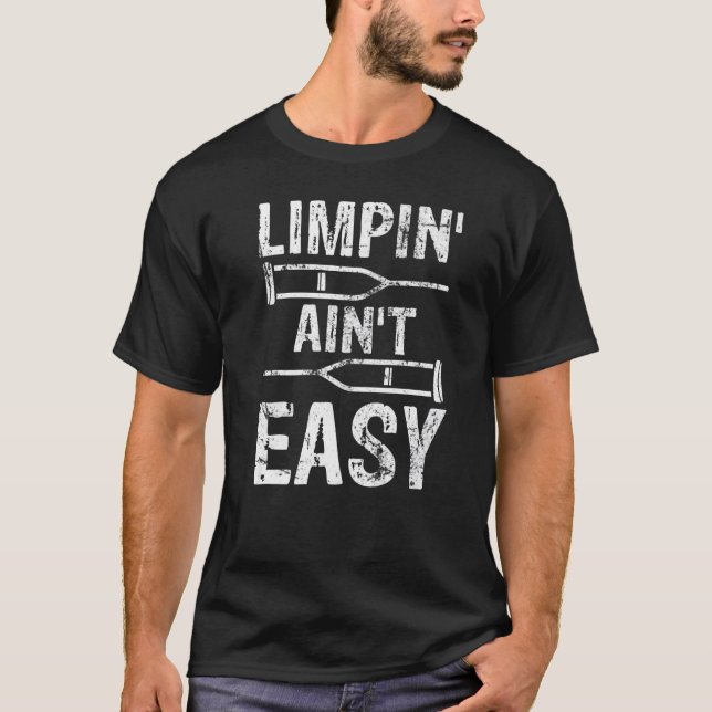 Limpin Ain't Easy  Broken Leg T-Shirt (Vorderseite)
