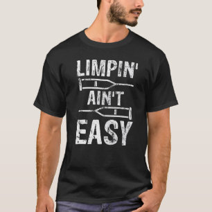 Limpin Ain't Easy gebrochene Beine T-Shirt
