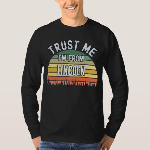 Lincoln Vertraue mir, dass ich aus Lincoln bin T-Shirt