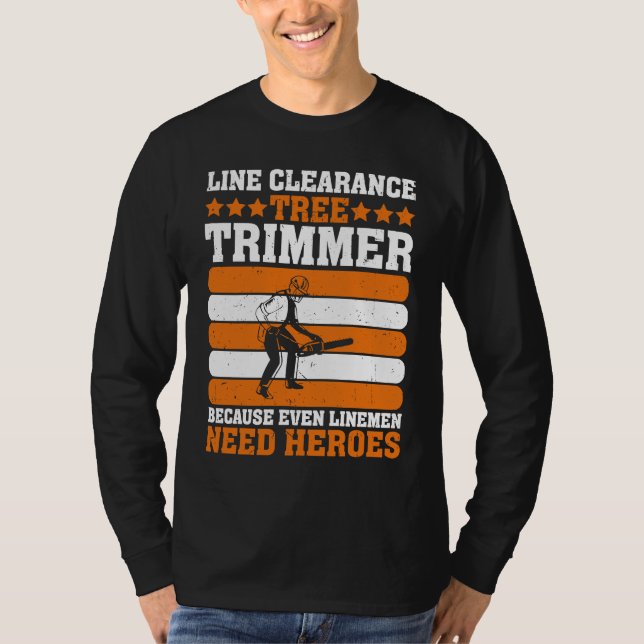 Line Clearance Tree Trimmer Because Even Linemen N T-Shirt (Vorderseite)